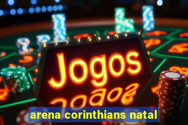 arena corinthians natal